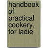 Handbook Of Practical Cookery, For Ladie by Unknown