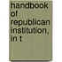 Handbook Of Republican Institution, In T