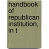 Handbook Of Republican Institution, In T door Dugald J. Bannatyne