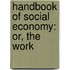 Handbook Of Social Economy: Or, The Work