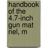 Handbook Of The 4.7-Inch Gun Mat Riel, M by United States. Army.