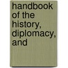 Handbook Of The History, Diplomacy, And by Lld Albert Bushnell Hart