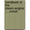 Handbook Of The Steam-Engine ..., Consti door John Bourne