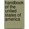 Handbook Of The United States Of America by Unknown