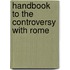 Handbook To The Controversy With Rome