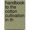 Handbook To The Cotton Cultivation In Th by James Talboys Wheeler