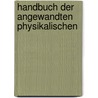 Handbuch Der Angewandten Physikalischen by Unknown
