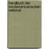 Handbuch Der Nordamericanischen National