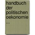 Handbuch Der Politischen Oekonomie ...