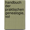 Handbuch Der Praktischen Genealogie, Vol door Eduard Karl Heinrich Heydenreich
