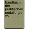 Handbuch Der Praktischen Metallurgie, Vo door Carl Hartmann