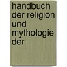 Handbuch Der Religion Und Mythologie Der by Heinrich Willhelm Stoll