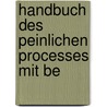 Handbuch Des Peinlichen Processes Mit Be by Carl Joseph Anton Mittermaier