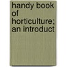 Handy Book Of Horticulture; An Introduct door Francis Carlile Hayes