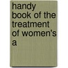 Handy Book Of The Treatment Of Women's A by Unknown