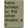 Hans Brinker, Or, The Silver Skates: A S by Mary Mapes Dodge