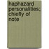 Haphazard Personalities; Chiefly Of Note