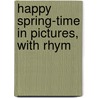 Happy Spring-Time In Pictures, With Rhym door Oscar Pletsch