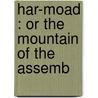 Har-Moad : Or The Mountain Of The Assemb door Stephen Munson Whipple