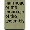 Har-Moad Or The Mountain Of The Assembly by O.D. Miller