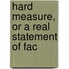 Hard Measure, Or A Real Statement Of Fac door Onbekend