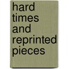 Hard Times And Reprinted Pieces door Charles Dickens