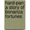 Hard-Pan; A Story Of Bonanza Fortunes by Geraldine Bonner