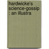Hardwicke's Science-Gossip : An Illustra door Onbekend