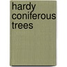 Hardy Coniferous Trees by A. D (Horticulture Research International) Webster