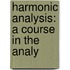 Harmonic Analysis: A Course In The Analy