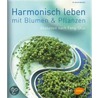 Harmonisch Leben mit Blumen und Pflanzen door Gabriele Weimann