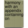 Harmony : With An Appendix Containing On by Sir John Stainer