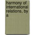 Harmony Of International Relations, By A