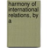 Harmony Of International Relations, By A door Judith Ed. Harmony