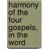 Harmony Of The Four Gospels, In The Word