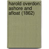 Harold Overdon: Ashore And Afloat (1862) door Onbekend