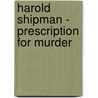 Harold Shipman - Prescription For Murder door Jean Ritchie