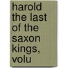 Harold The Last Of The Saxon Kings, Volu door Baron Edward Bulwer Lytton Lytton