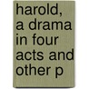 Harold, A Drama In Four Acts And Other P by Arthur Gray Butler