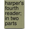 Harper's Fourth Reader; In Two Parts by James Baldwin