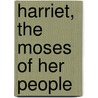 Harriet, The Moses Of Her People door Sarah H. Bradford