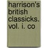 Harrison's British Classicks. Vol. I. Co