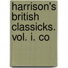Harrison's British Classicks. Vol. I. Co door See Notes Multiple Contributors