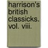 Harrison's British Classicks. Vol. Viii.