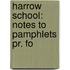 Harrow School: Notes To Pamphlets Pr. Fo