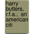 Harry Butters, R.F.A.,  An American Citi