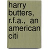 Harry Butters, R.F.A.,  An American Citi by Henry Augustus Butters