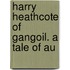 Harry Heathcote Of Gangoil. A Tale Of Au