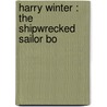 Harry Winter : The Shipwrecked Sailor Bo by Unknown