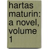 Hartas Maturin: A Novel, Volume 1 door Horace Frank Lester